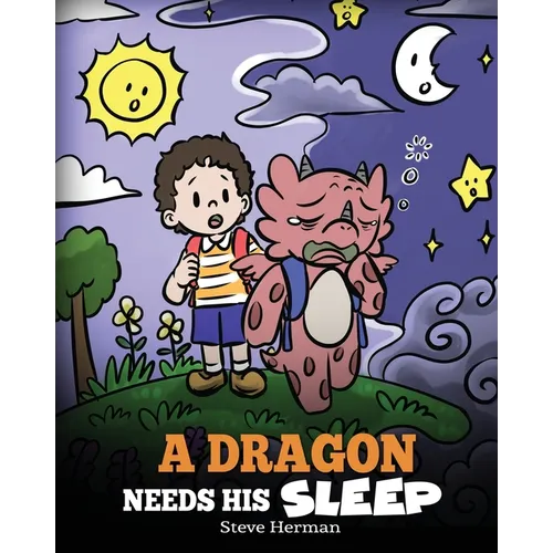 A Dragon Needs His Sleep: A Story About The Importance of A Good Night's Sleep