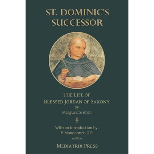 St. Dominic's Successor: The Life of Blessed Jordan of Saxony