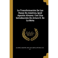 La Transformación De Las Razas En América, [por] Agustín Alvarez. Con Una Introducción De Arturo E. De La Mota