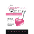The Empowered Woman's Guide To Dating: Get it right this time, attract the love you want, fall in love for the right reasons, and prevent dead-end rel