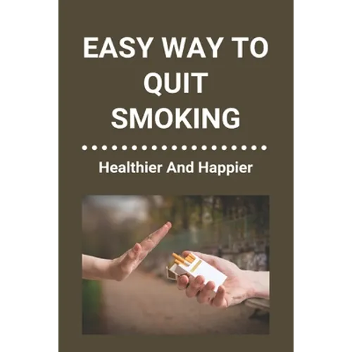 Easy Way To Quit Smoking: Healthier And Happier: Ways To Quit Smoking When Pregnant