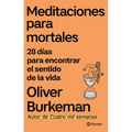 Meditaciones Para Mortales: 28 Días Para Encontrar El Sentido de la Vida / Meditations for Mortals: Four Weeks to Embrace Your Limitations and Make Ti