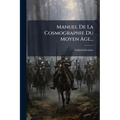 Manuel De La Cosmographie Du Moyen Âge...