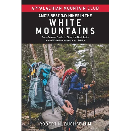 Amc's Best Day Hikes in the White Mountains: Four-Season Guide to 60 of the Best Trails in the White Mountains