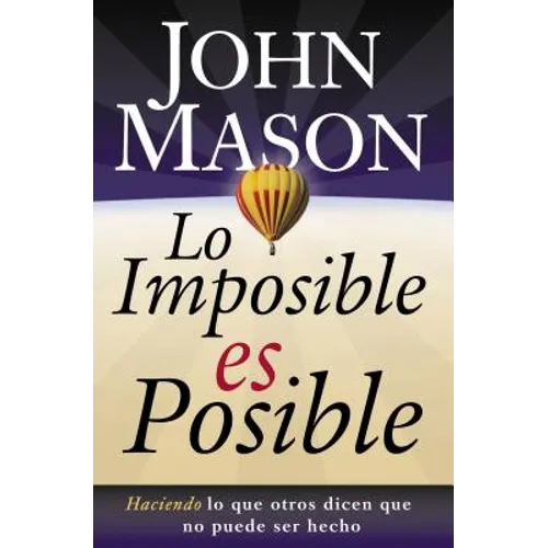 La Lo Imposible Es Posible: Haciendo Lo Que Otros Dicen Que No Puede Ser Hecho = The Impossible Is Possible