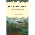 House of Tales: An Anthology of Short Stories