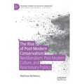 The Rise of Post-Modern Conservatism: Neoliberalism, Post-Modern Culture, and Reactionary Politics