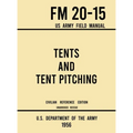 Tents and Tent Pitching - FM 20-15 US Army Field Manual (1956 Civilian Reference Edition): Unabridged Guidebook to Individual and Large Military-Style