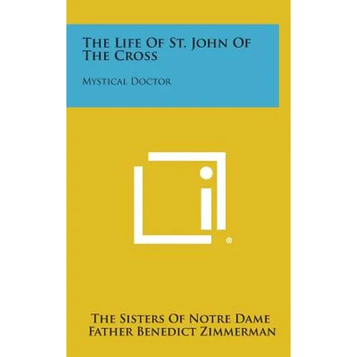 The Life of St. John of the Cross: Mystical Doctor