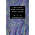 Literary History of Hebrew Grammarians and Lexicographers Accompanied by Unpublished Texts