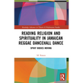 Reading Religion and Spirituality in Jamaican Reggae Dancehall Dance: Spirit Bodies Moving