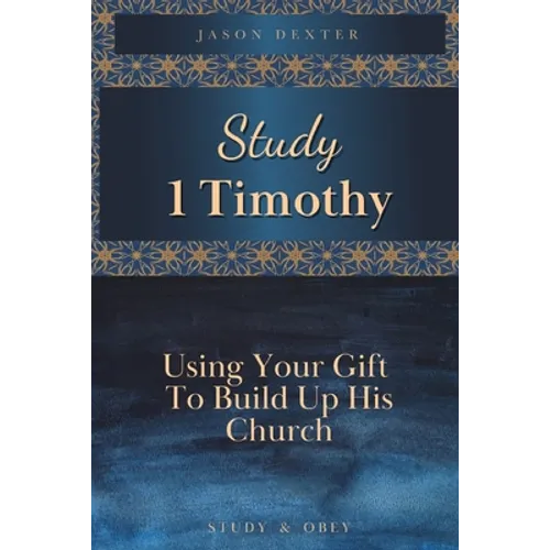 Study 1 Timothy - Using Your Gift To Build Up His Church