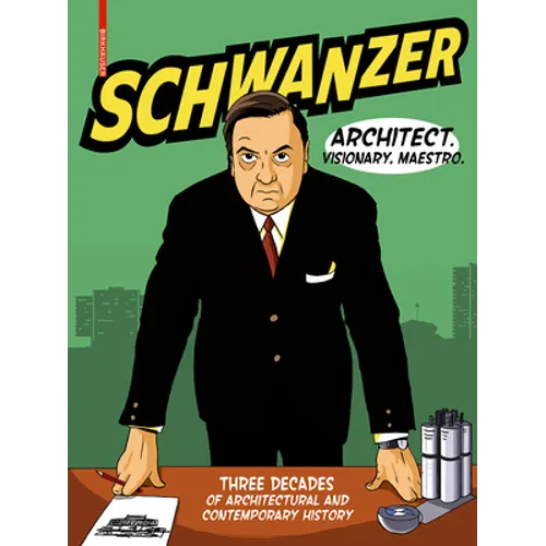 Schwanzer - Architect. Visionary. Maestro.: Three Decades of Architectural and Contemporary History