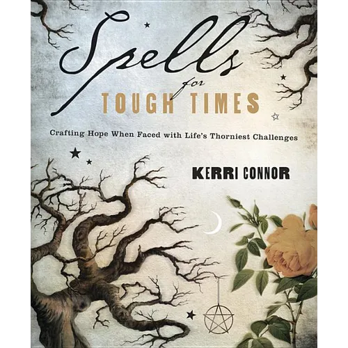 Spells for Tough Times: Crafting Hope When Faced with Life's Thorniest Challenges