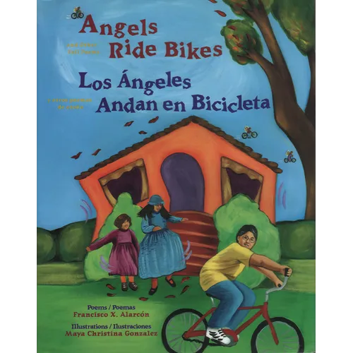 Angels Ride Bikes and Other Fall Poems: Los Ángeles Andan En Bicicleta Y Otros Poemas del Otoño