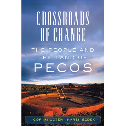 Crossroads of Change: The People and the Land of Pecos Volume 4