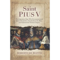 Saint Pius V: The Legendary Pope Who Excommunicated Queen Elizabeth I, Standardized the Mass, and Defeated the Ottoman Empire