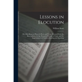 Lessons in Elocution: Or, Miscellaneous Pieces in Prose and Verse, Selected From the Best Authors, for the Perusal of Persons of Taste, and