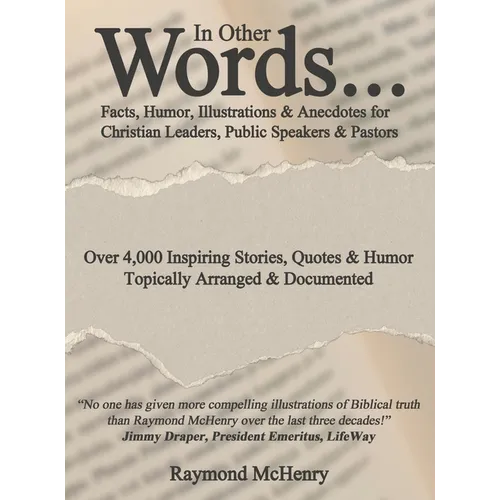 In Other Words...: Facts, Humor, Illustrations and Anecdotes for Christian Leaders, Public Speakers and Pastors