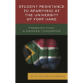 Student Resistance to Apartheid at the University of Fort Hare: Freedom Now, a Degree Tomorrow