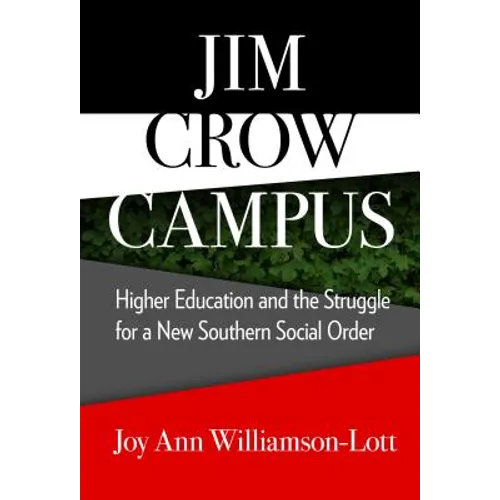 Jim Crow Campus: Higher Education and the Struggle for a New Southern Social Order