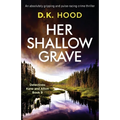 Her Shallow Grave: An absolutely gripping and pulse-racing crime thriller