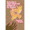 Building a Nest from the Bones of My People