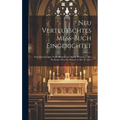 Neu Verteutschtes Mess-Buch Eingerichtet: Nach dem jetzigen neuen Römischen Missal, Worinnen alles zu finden was der Priester in der H. Mess