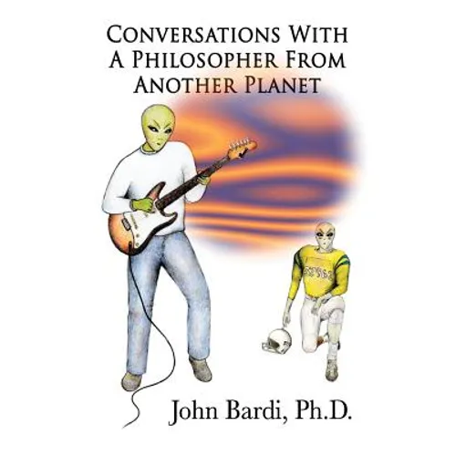 Conversations With A Philosopher From Another Planet