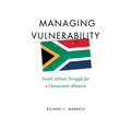 Managing Vulnerability: South Africa's Struggle for a Democratic Rhetoric