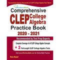 Comprehensive CLEP College Algebra Practice Book 2020 - 2021: Complete Coverage of all CLEP College Algebra Concepts + 2 Full-Length Practice Tests