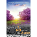 Que el Dolor no te robe el Amor