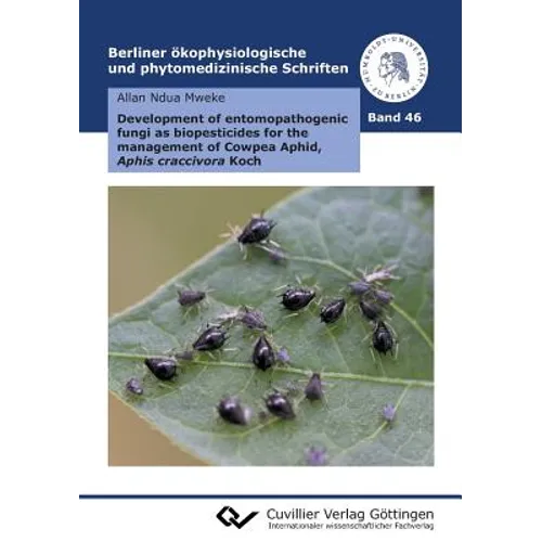 Development of entomopathogenic fungi as biopesticides for the management of Cowpea Aphid, Aphis craccivora Koch (Band 46)