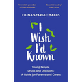 I Wish I'd Known: Young People, Drugs and Decisions: A Guide for Parents and Carers