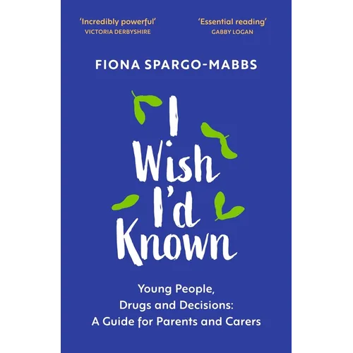I Wish I'd Known: Young People, Drugs and Decisions: A Guide for Parents and Carers