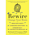 Rewire: Change Your Brain to Break Bad Habits, Overcome Addictions, Conquer Self-Destructive Behavior