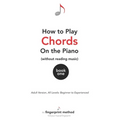 How to Play Chords on the Piano (Without Reading Music): Book One [Adult Version, All Levels: Beginner to Experienced]