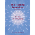 The Healing Pendulum in the Matrix: My Way to simply Being