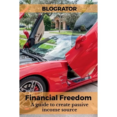 Financial Freedom: A guide to create passive income source