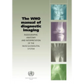 The Who Manual of Diagnostic Imaging: Radiographic Anatomy and Interpretation of the Musculoskeletal System