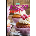 Easy Keto Desserts: Keto Friendly Desserts and Recipes Mouth Watering, Energy Boosting Snacks, Sweets and Treats That Are Fast and Easy in