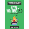 Travel Writing 2.0 (Third Edition): Earning money from your travels in the new media landscape