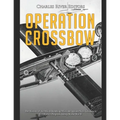 Operation Crossbow: The History of the Allied Bombing Missions against Nazi Germany's V-2 Rocket Program during World War II