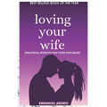 Loving Your Wife: Practical Steps to Win Your Wife Back
