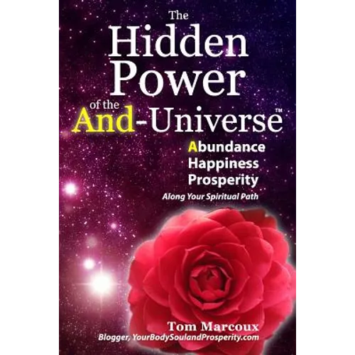 The Hidden Power of the And-Universe: Abundance, Happiness, Prosperity - Along Your Spiritual Path
