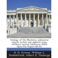 Geology of the Monterey Submarine Canyon System and Adjacent Areas, Offshore Central California: Usgs Open-File Report 89-221
