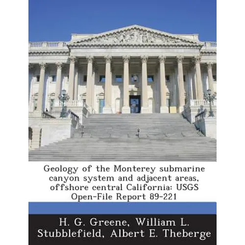 Geology of the Monterey Submarine Canyon System and Adjacent Areas, Offshore Central California: Usgs Open-File Report 89-221