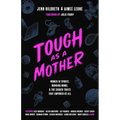 Tough as a Mother: Women in Sports, Working Moms, and the Shared Traits That Empower Us All