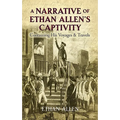 A Narrative of Ethan Allen's Captivity: Containing His Voyages & Travels
