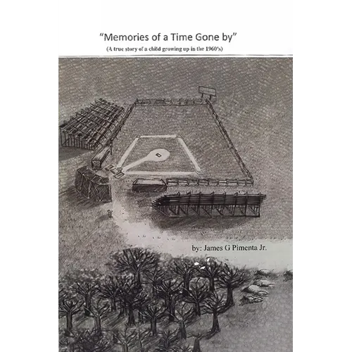 Memories of a Time Gone by: A true story of a child growing up in the 1960's